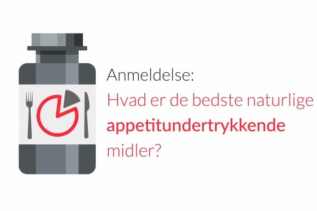 Anmeldelse: Hvad er de bedste naturlige appetitundertrykkende midler?