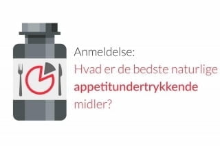 Anmeldelse: Hvad er de bedste naturlige appetitundertrykkende midler?