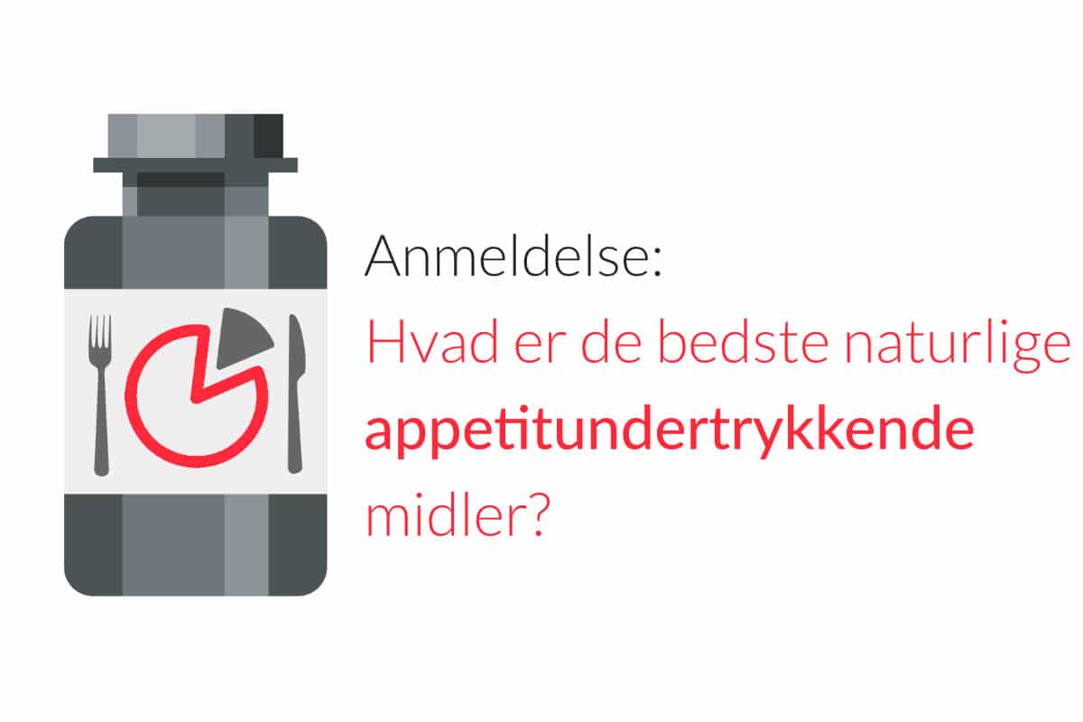 Anmeldelse: Hvad er de bedste naturlige appetitundertrykkende midler?