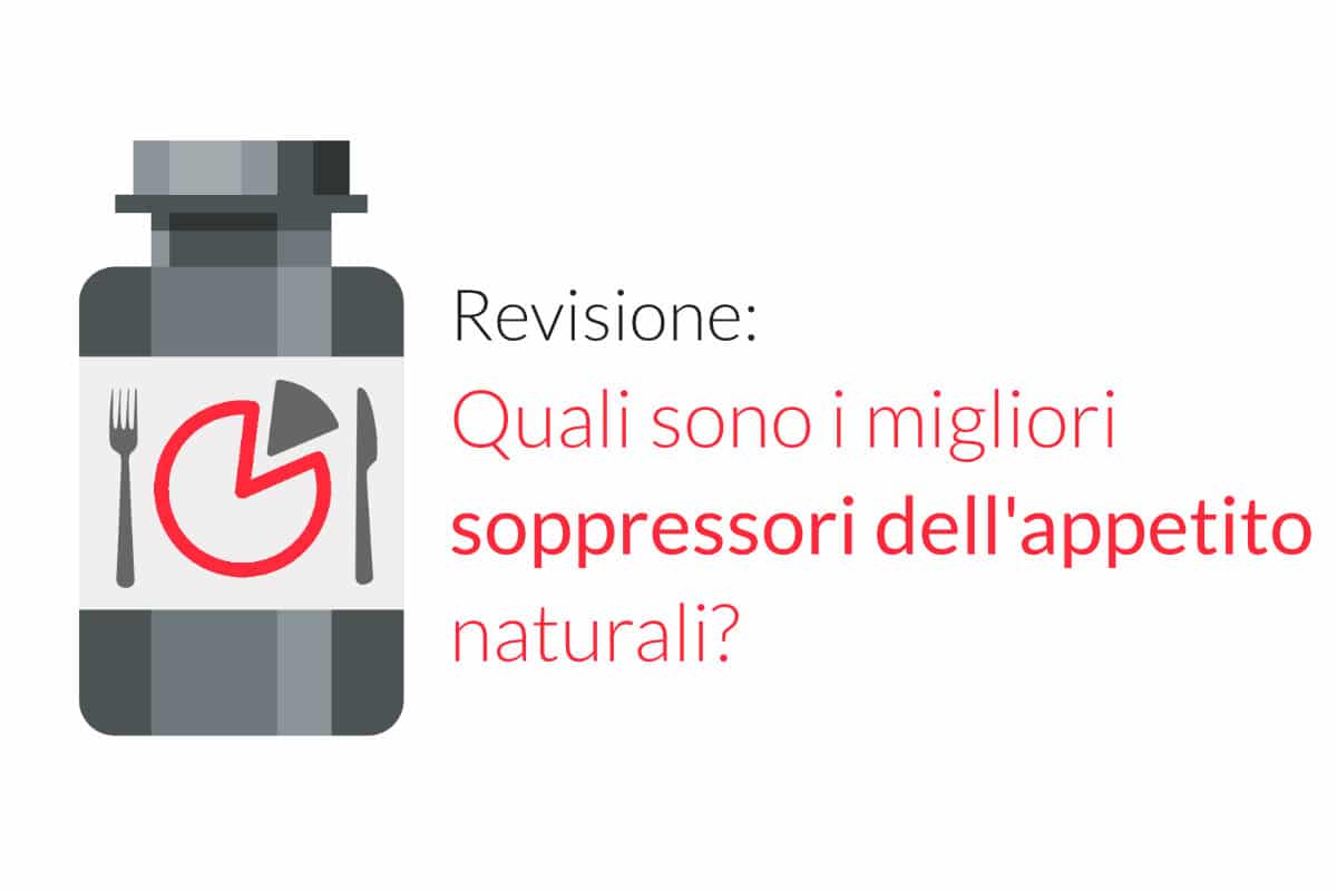 Revisione: Quali sono i migliori soppressori dell'appetito naturali?