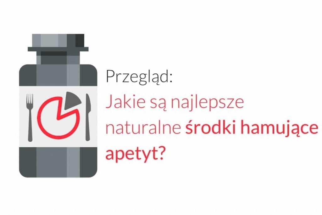 Przegląd: Jakie są najlepsze naturalne środki hamujące apetyt?