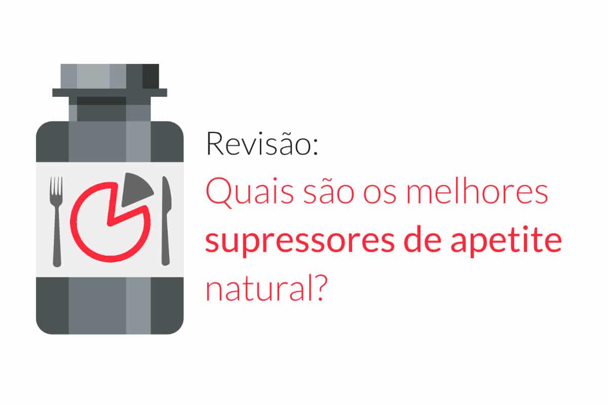 Revisão: Quais são os melhores supressores de apetite natural?